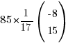 85*{1/17}(matrix{2}{1}{{-8} 15})