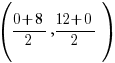 ({0+8}/2, {12+0}/2)