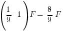 ({1/9}-1)F = -{8/9}F