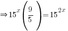 doubleright {15^x}(9/5) = 15^{2x}