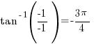 tan^{-1} (-1/-1)= -{3pi}/4