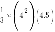 {1/3} pi (4^2) (4.5)