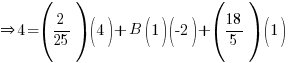 doubleright 4 = (2/25)(4) + B(1)(-2) + (18/5)(1)