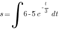 s = int {}{} {6 - 5e^{-t/3}} dt