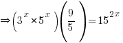 doubleright (3^x * 5^x)(9/5) = 15^{2x}