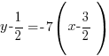 y - 1/2 = -7(x - 3/2)