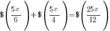 $({5x}/6) + $({5x}/4) = $({25x}/12)