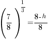 (7/8)^{1/3} = {8-h}/8