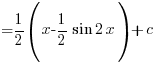 {} = {1/2} (x - {1/2} sin 2x) + c