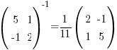 (matrix{2}{2}{5 1 {-1} 2})^-1 = {1/11}(matrix{2}{2}{2 {-1} 1 5})