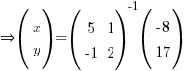 doubleright (matrix{2}{1}{x y}) = (matrix{2}{2}{5 1 {-1} 2})^-1(matrix{2}{1}{{-8} 17})