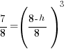 7/8 = ({8-h}/8)^3