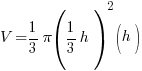 V = {1/3} pi ({1/3}h)^2 (h)