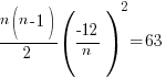 {n(n-1)}/{2}(-12/n)^2 = 63