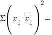 Sigma (x_1 - overline{x}_1)^2 =