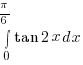 int{0}{pi/6}{tan 2x} dx