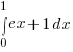 int{0}{1}{ex+1}dx