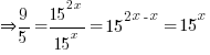 doubleright 9/5 = {15^{2x}}/{15^{x}} = 15^{2x-x} = 15^x