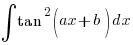 int{}{}{tan^2 (ax + b)} dx