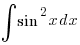 int{}{}{sin^2 x} dx