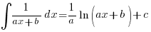 int{}{}{1/{ax + b}} dx = {1/a} ln (ax + b) + c int{}{}{1/{ax + b}} dx = {1/a} ln (ax + b) + c