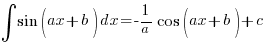 int{}{}{sin (ax + b)} dx = -1/a cos (ax + b) + c