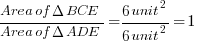 {Area of Delta BCE}/{Area of Delta ADE} = {6 unit^2}/{6 unit^2} = 1