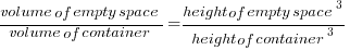 {volume of empty space} / {volume of container} = {height of empty space}^3 / {height of container}^3