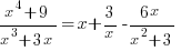 {x^4+9}/{x^3+3x} = x + 3/x - {6x}/{x^2+3}