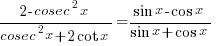 {2-cosec^2 x}/{cosec^2 x+2 cot x}={sin x-cos x}/{sin x+cos x}