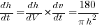 dh/dt = {dh/dV}*{dv/dt} = 180/{pi h^2}