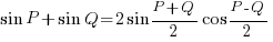 sin P + sin Q = 2 sin {{P+Q}/2} cos {{P-Q}/2}