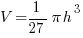 V= {1/27} pi h^3