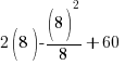 2(8) - (8)^2/8 + 60