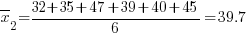 overline{x}_2 = {32+35+47+39+40+45}/6 = 39.7
