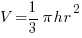 V = {1/3} pi hr^2