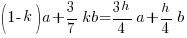 (1-k)a + 3/7kb = {{3h}/4}a + {h/4}b