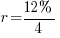 r = {12%}/4