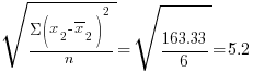 sqrt{{Sigma (x_2 - overline{x}_2)^2}/n} = sqrt{163.33/6} = 5.2