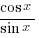 {cos x}/{sin x}