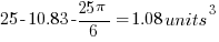 25-10.83-{25pi}/6=1.08 units^3