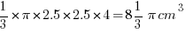 {1/3} * pi * 2.5 * 2.5 * 4 = {8 1/3}{pi} cm^3