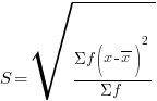 S = sqrt{{Sigma f(x - overline{x})^2}/{Sigma f}}