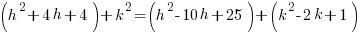 (h^2+4h+4)+k^2=(h^2-10h+25)+(k^2-2k+1)