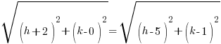 sqrt{(h+2)^2+(k-0)^2}=sqrt{(h-5)^2+(k-1)^2}