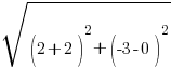 sqrt{(2+2)^2+(-3-0)^2}