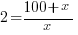 2={100+x}/x