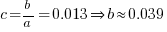 c = b/a = 0.013 doubleright b approx 0.039