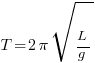 T = 2 pi sqrt{L/g}