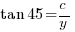 tan{45}=c/y